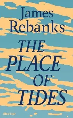 James Rebanks: The Place Of Tides [2024] hardback