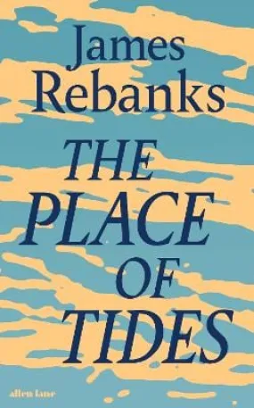 James Rebanks: The Place Of Tides [2024] hardback